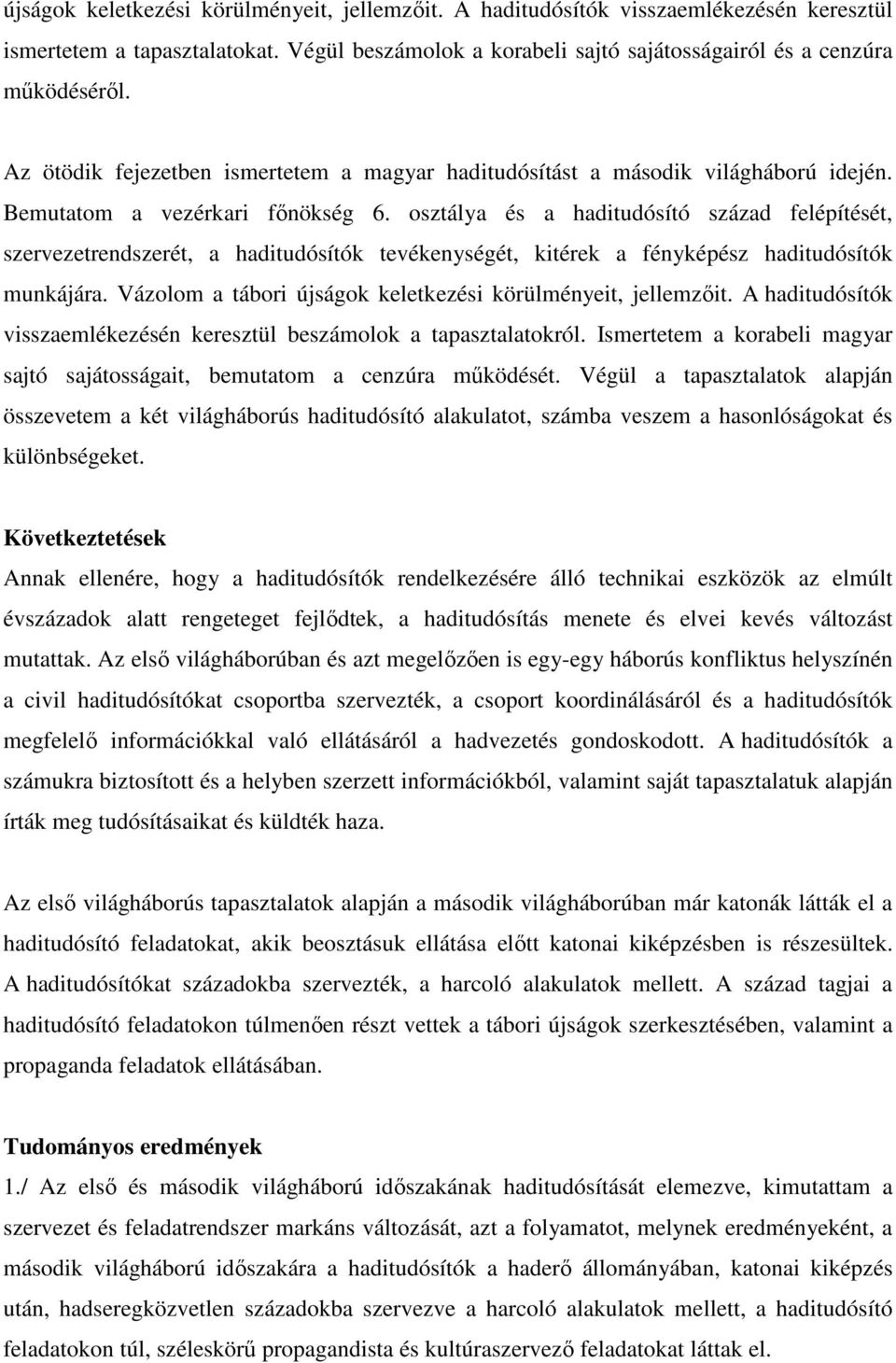 osztálya és a haditudósító század felépítését, szervezetrendszerét, a haditudósítók tevékenységét, kitérek a fényképész haditudósítók munkájára.