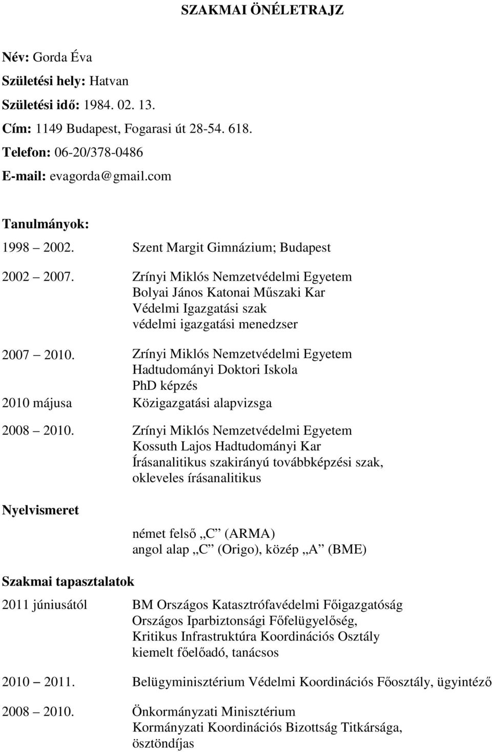 Zrínyi Miklós Nemzetvédelmi Egyetem Bolyai János Katonai Műszaki Kar Védelmi Igazgatási szak védelmi igazgatási menedzser 2007 2010.