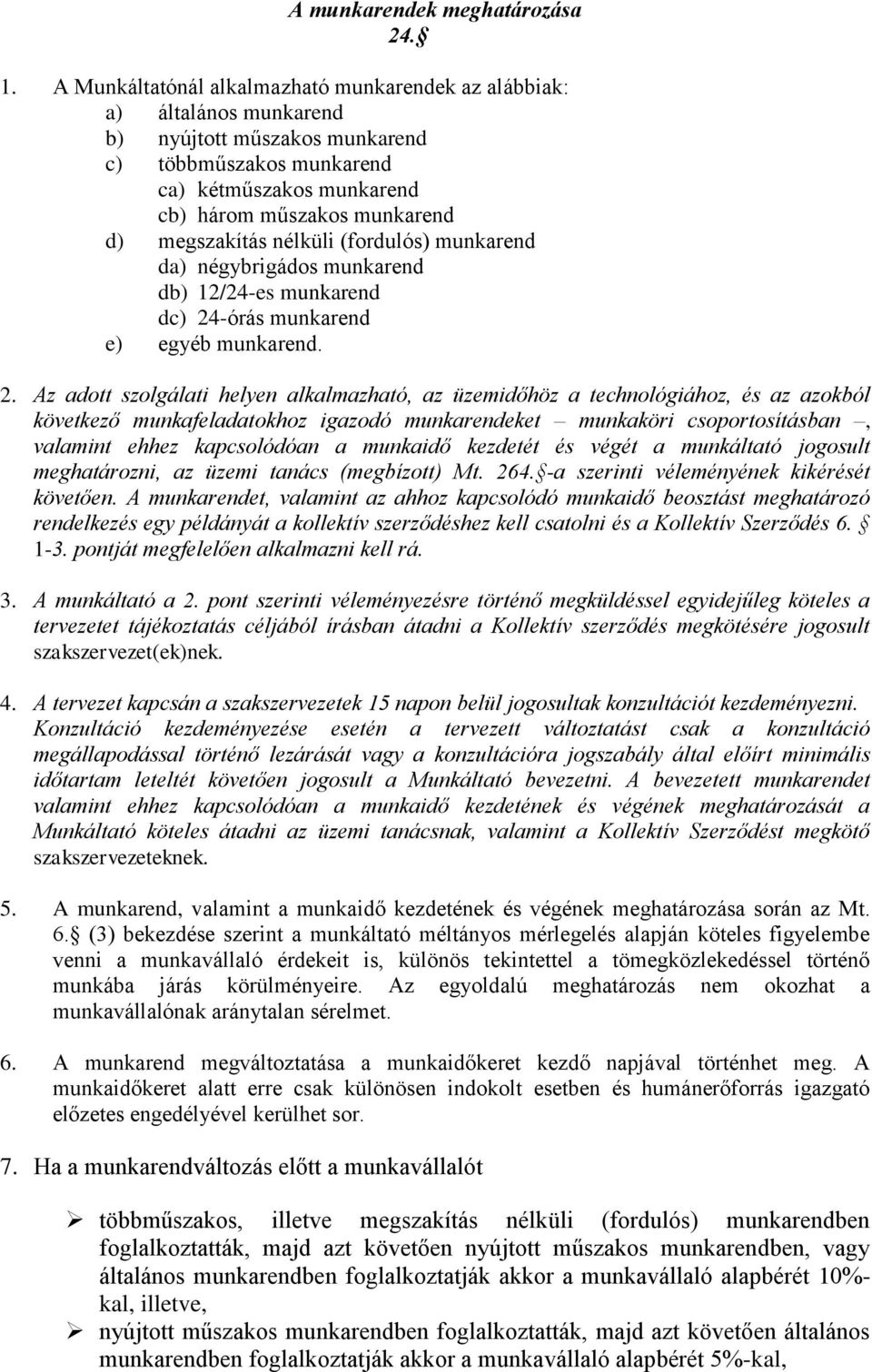megszakítás nélküli (fordulós) munkarend da) négybrigádos munkarend db) 12/24-es munkarend dc) 24