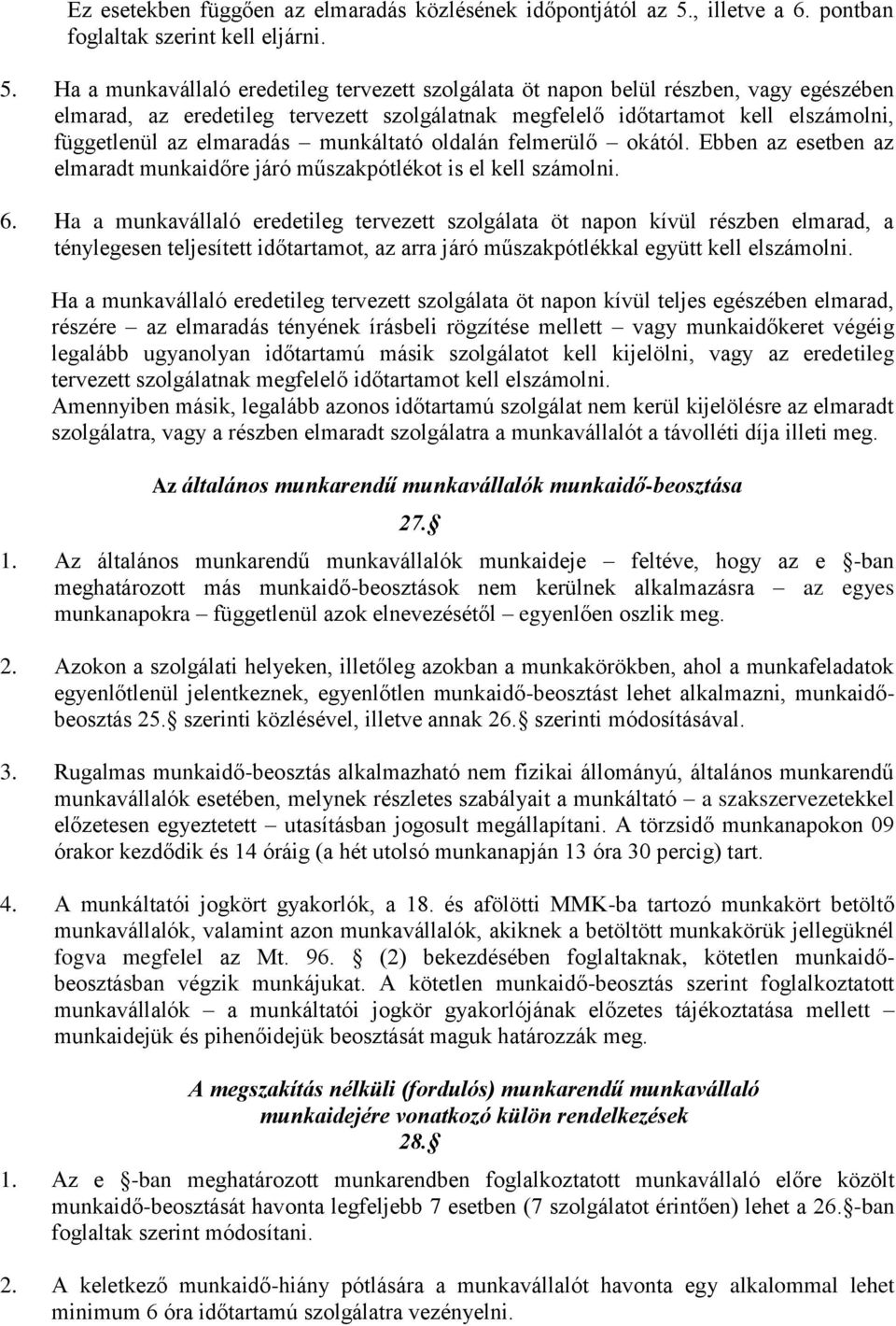 Ha a munkavállaló eredetileg tervezett szolgálata öt napon belül részben, vagy egészében elmarad, az eredetileg tervezett szolgálatnak megfelelő időtartamot kell elszámolni, függetlenül az elmaradás