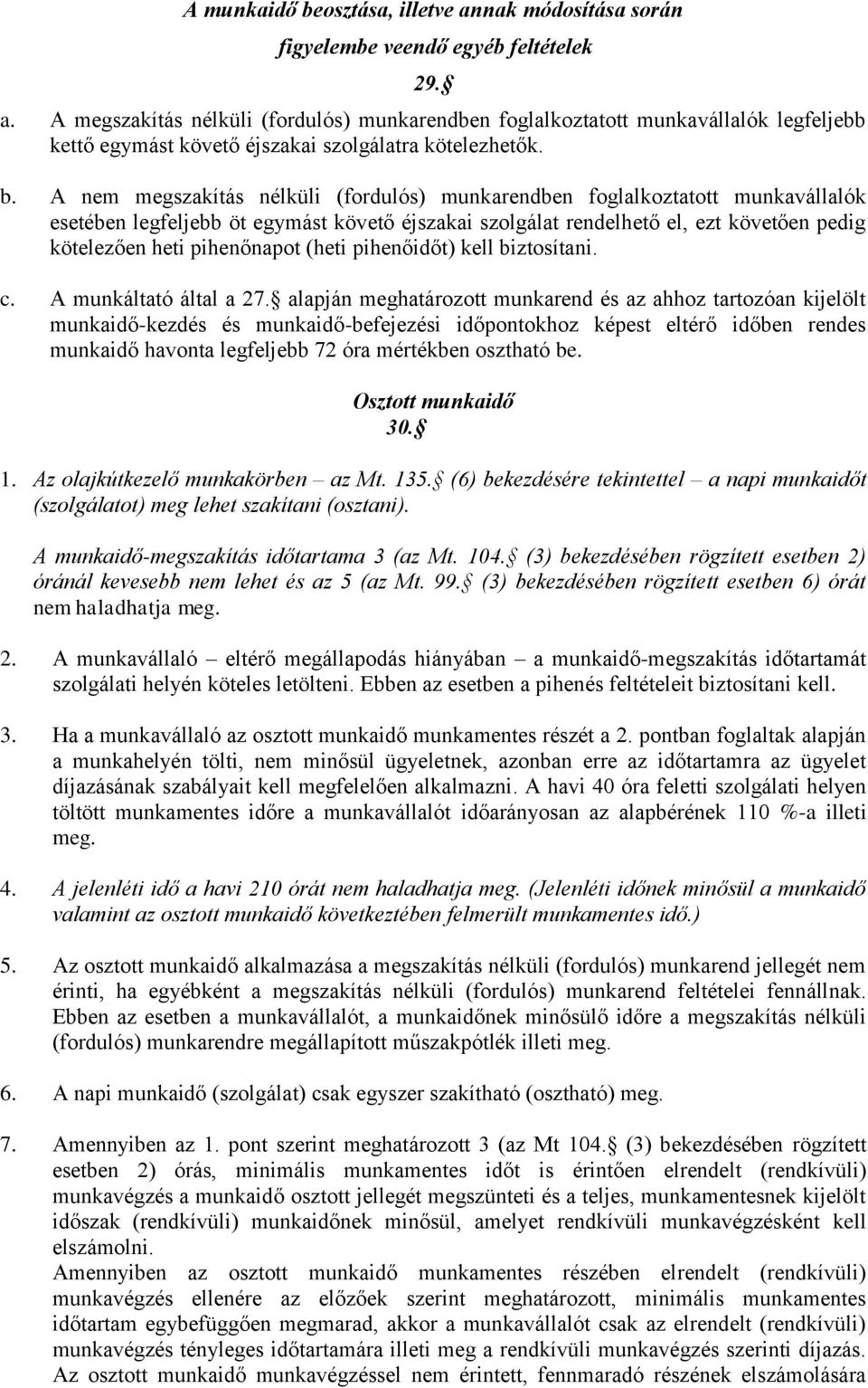 pihenőnapot (heti pihenőidőt) kell biztosítani. c. A munkáltató által a 27.