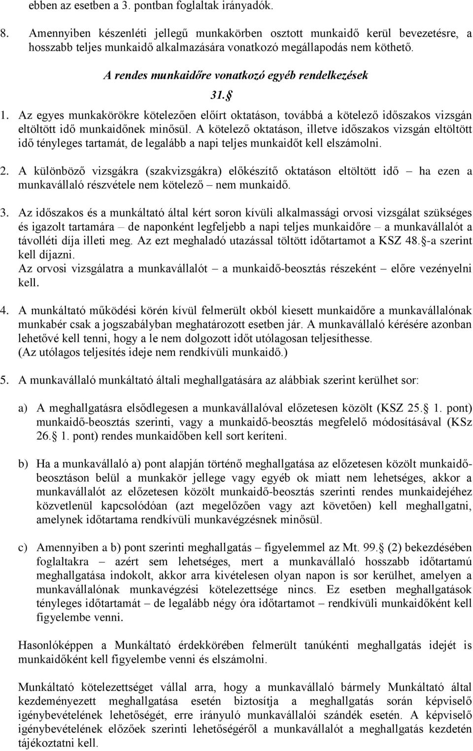A rendes munkaidőre vonatkozó egyéb rendelkezések 31. 1. Az egyes munkakörökre kötelezően előírt oktatáson, továbbá a kötelező időszakos vizsgán eltöltött idő munkaidőnek minősül.