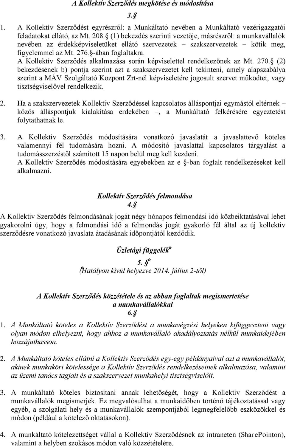 A Kollektív Szerződés alkalmazása során képviselettel rendelkezőnek az Mt. 270.