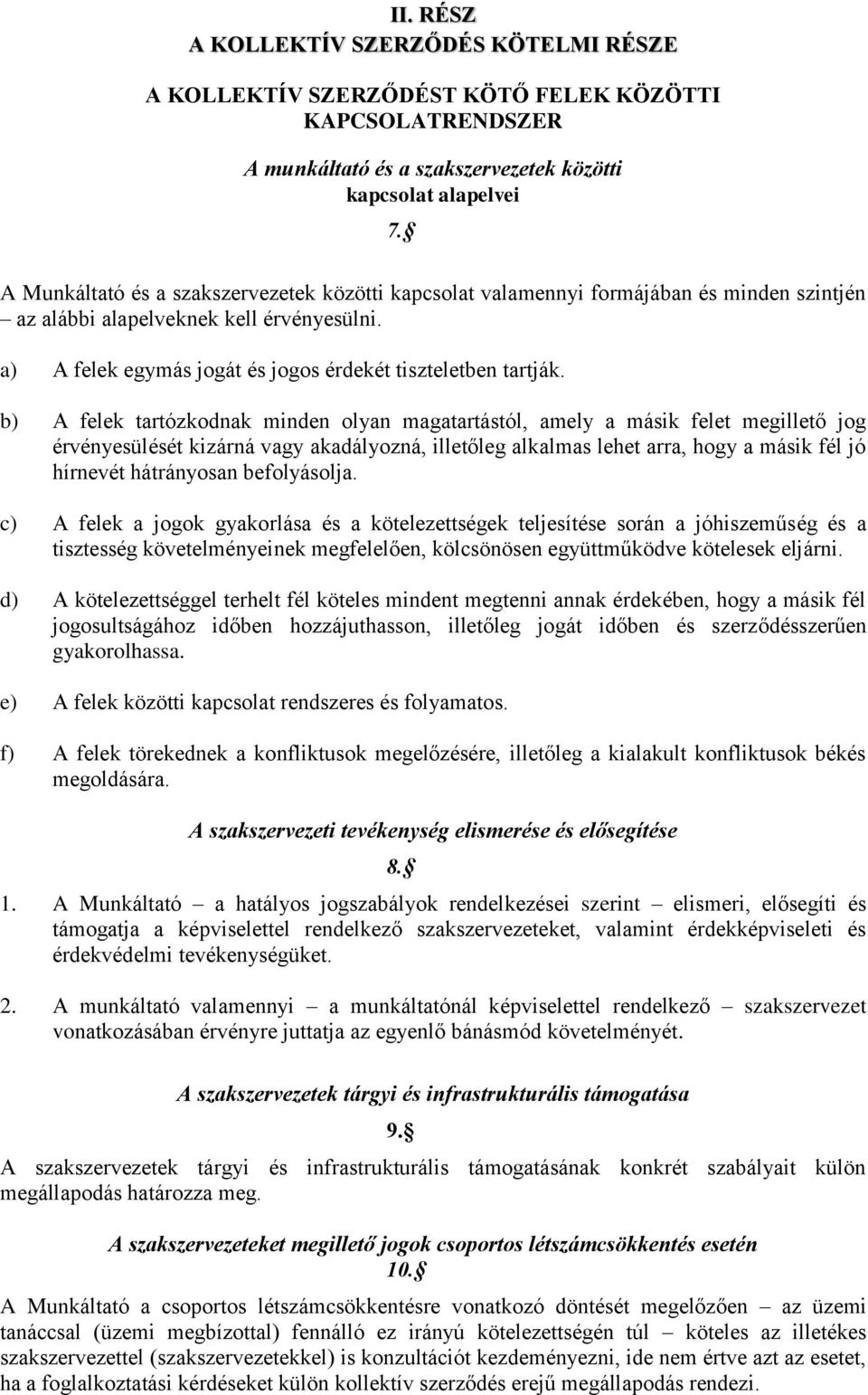 b) A felek tartózkodnak minden olyan magatartástól, amely a másik felet megillető jog érvényesülését kizárná vagy akadályozná, illetőleg alkalmas lehet arra, hogy a másik fél jó hírnevét hátrányosan