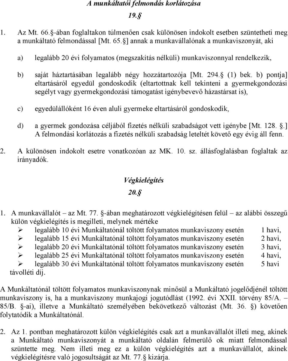 b) pontja] eltartásáról egyedül gondoskodik (eltartottnak kell tekinteni a gyermekgondozási segélyt vagy gyermekgondozási támogatást igénybevevő házastársat is), c) egyedülállóként 16 éven aluli