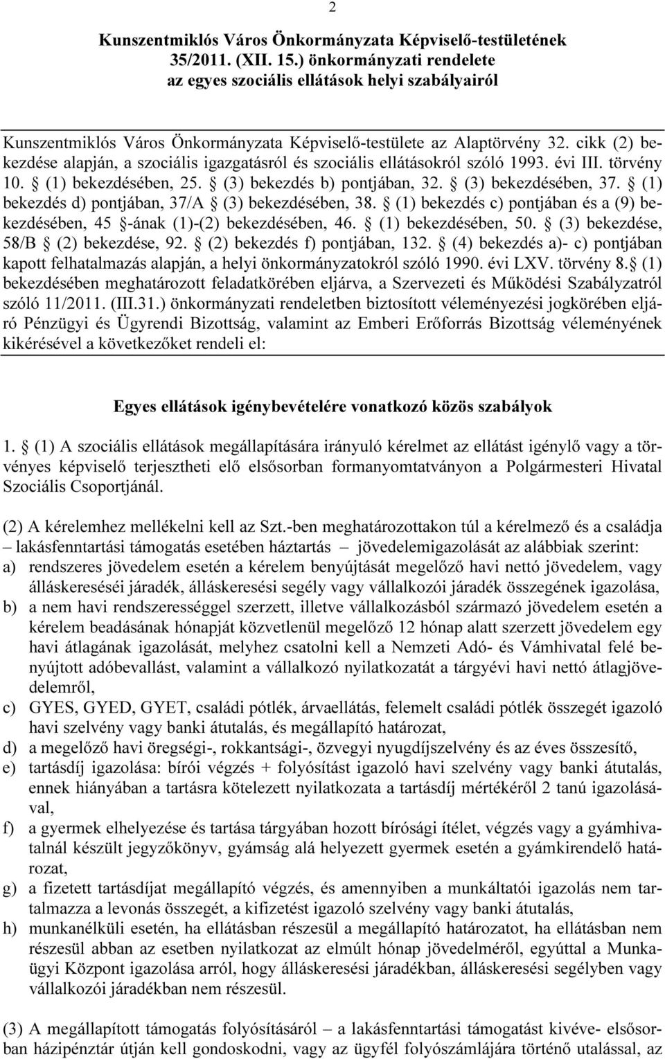 cikk (2) bekezdése alapján, a szociális igazgatásról és szociális ellátásokról szóló 1993. évi III. törvény 10. (1) bekezdésében, 25. (3) bekezdés b) pontjában, 32. (3) bekezdésében, 37.
