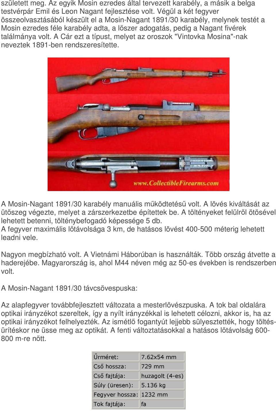 A Cár ezt a típust, melyet az oroszok "Vintovka Mosina"-nak neveztek 1891-ben rendszeresítette. A Mosin-Nagant 1891/30 karabély manuális mködtetés volt.