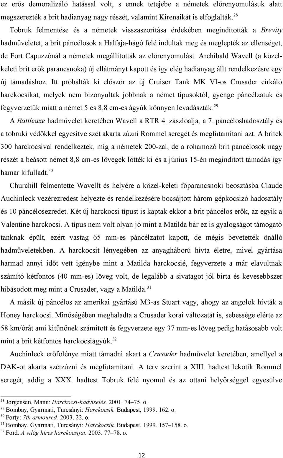 németek megállították az előrenyomulást. Archibald Wavell (a közelkeleti brit erők parancsnoka) új ellátmányt kapott és így elég hadianyag állt rendelkezésre egy új támadáshoz.