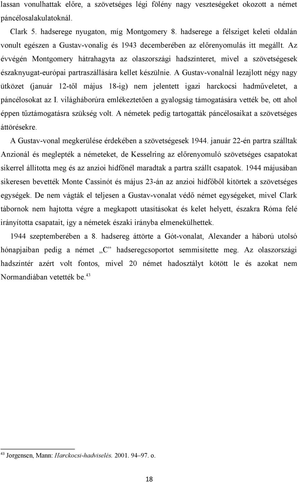 Az évvégén Montgomery hátrahagyta az olaszországi hadszínteret, mivel a szövetségesek északnyugat-európai partraszállására kellet készülnie.
