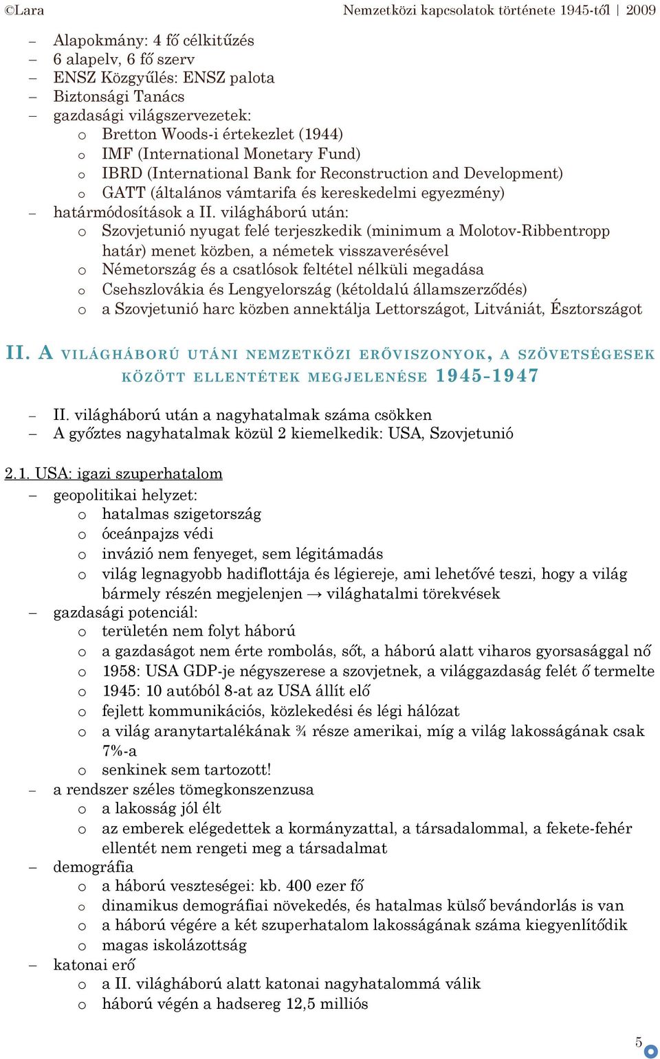világhábrú után: Szvjetunió nyugat felé terjeszkedik (minimum a Mltv-Ribbentrpp határ) menet közben, a németek visszaverésével Németrszág és a csatlósk feltétel nélküli megadása Csehszlvákia és