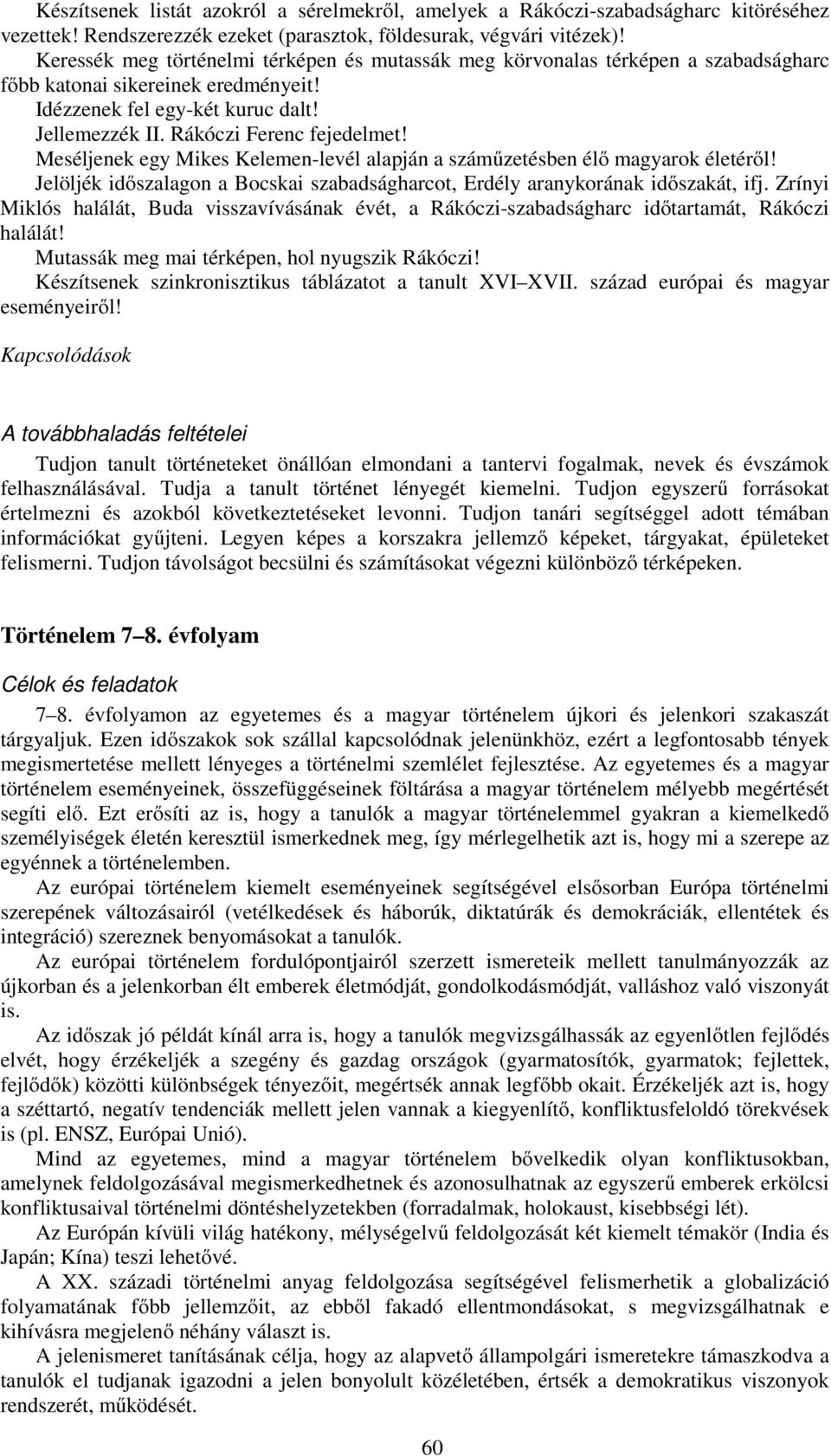 Meséljenek egy Mikes Kelemen-levél alapján a száműzetésben élő magyarok életéről! Jelöljék időszalagon a Bocskai szabadságharcot, Erdély aranykorának időszakát, ifj.