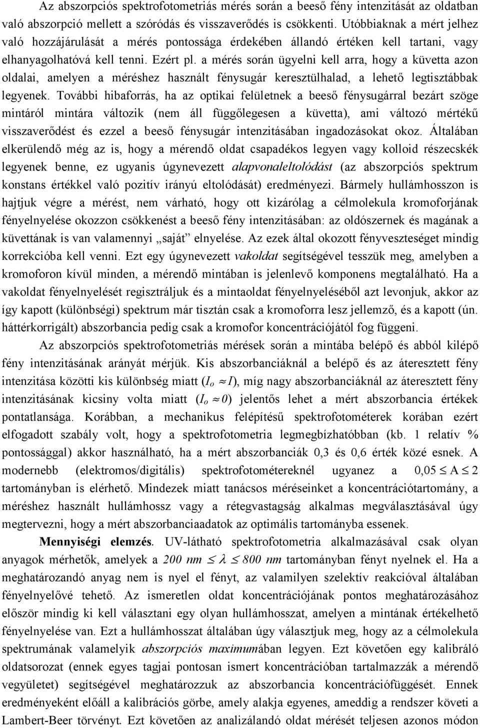 a mérés során ügyelni kell arra, hogy a küvetta azon oldalai, amelyen a méréshez használt fénysugár keresztülhalad, a lehető legtisztábbak legyenek.