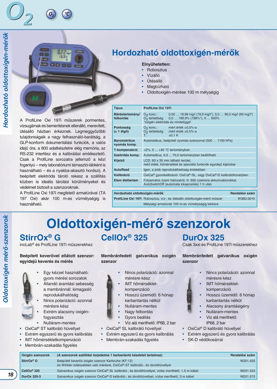 Csak a ProfiLine sorozatra jellemző a kézi fogantyú mely laboratóriumi támasztó-lábként is használható és a nyakba-akasztó hordszíj.
