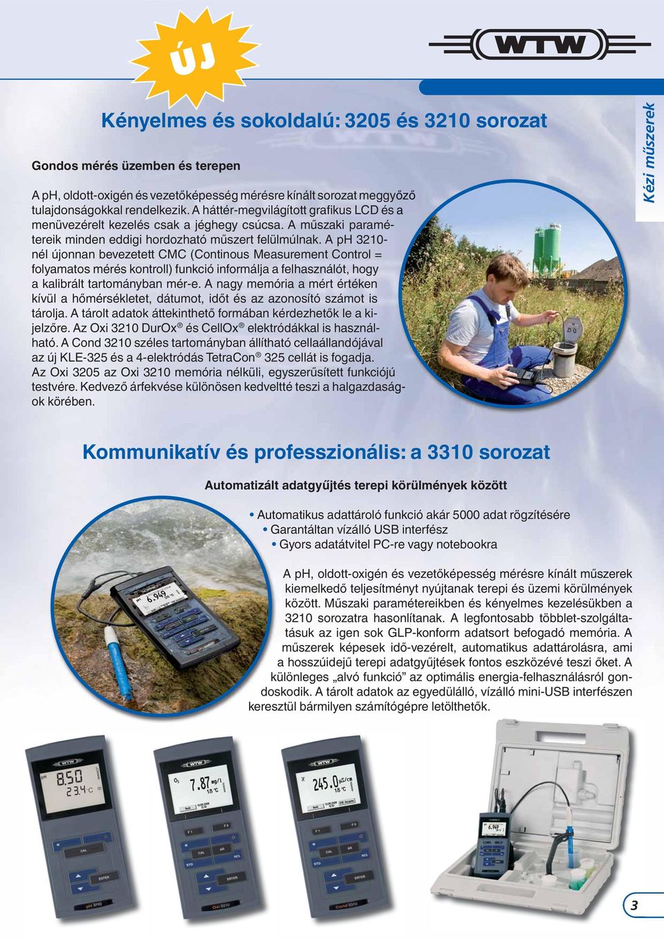 A ph 3210- nél újonnan bevezetett CMC (Continous Measurement Control = folyamatos mérés kontroll) funkció informálja a felhasználót, hogy a kalibrált tartományban mér-e.