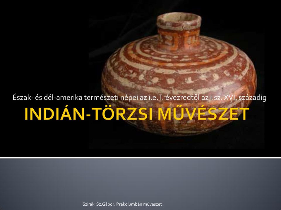 Észak- és dél-amerika természeti népei az i.e. I. évezredtől az i.sz. XVI.  századig. Sziráki Sz.Gábor: Prekolumbán művészet - PDF Ingyenes letöltés