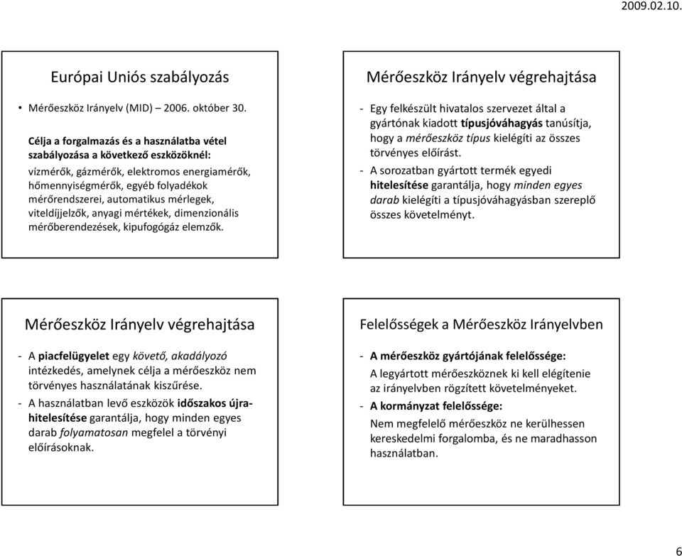 viteldíjjelzők, anyagi mértékek, dimenzionális mérőberendezések, kipufogógáz elemzők.