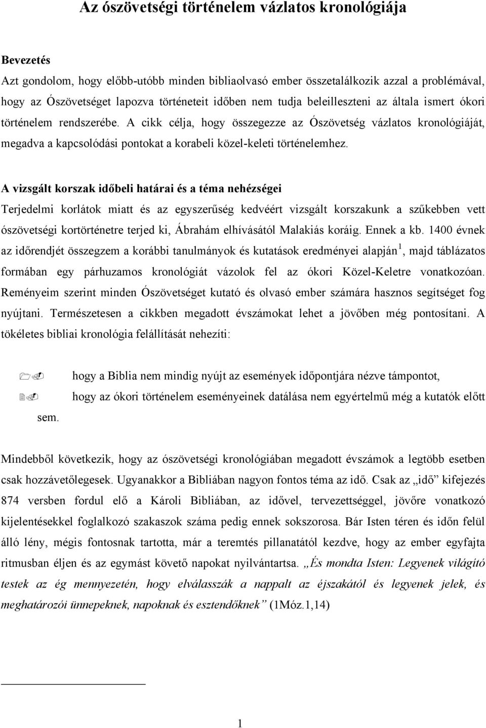 A cikk célja, hogy összegezze az Ószövetség vázlatos kronológiáját, megadva a kapcsolódási pontokat a korabeli közel-keleti történelemhez.