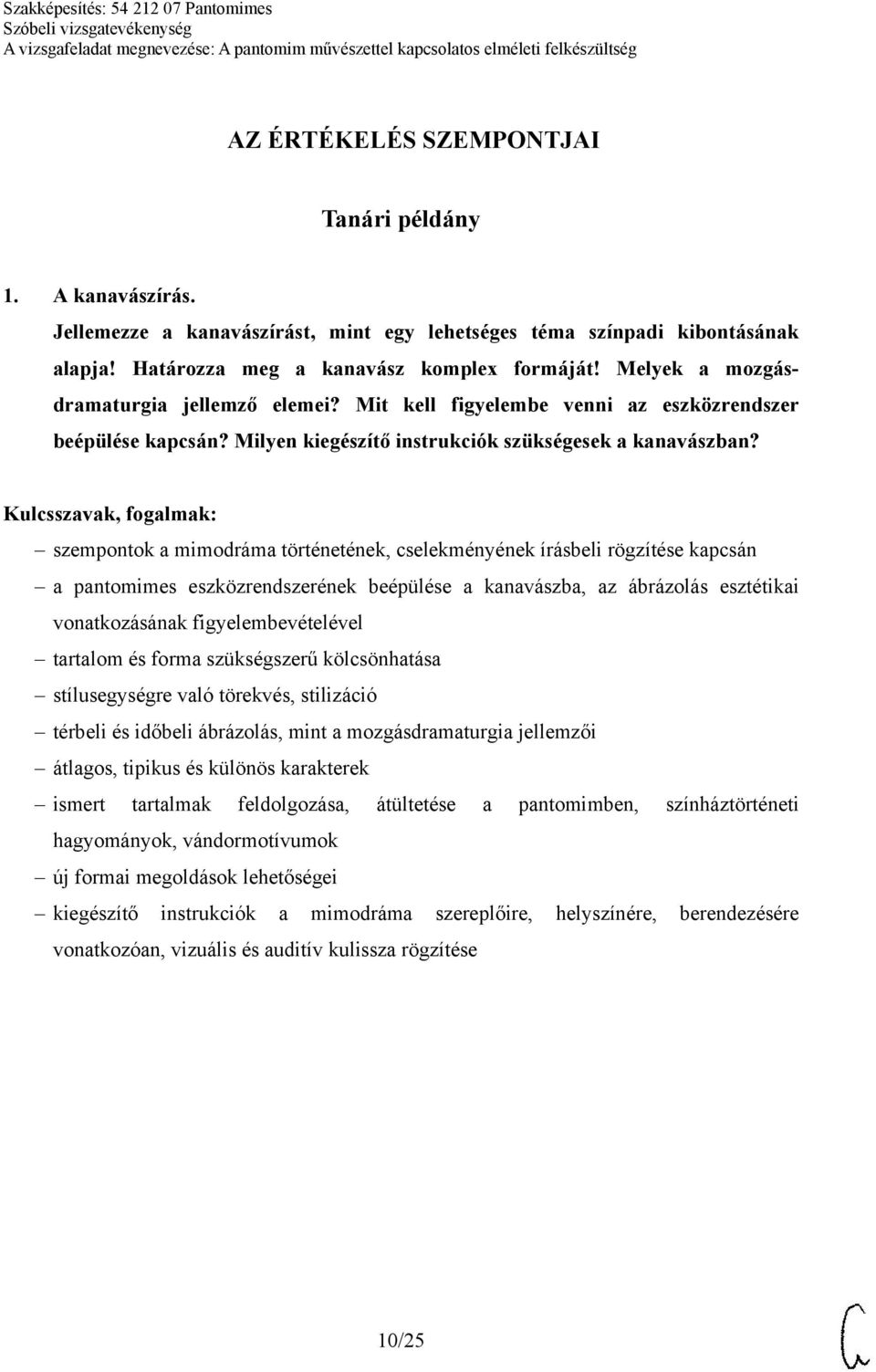 szempontok a mimodráma történetének, cselekményének írásbeli rögzítése kapcsán a pantomimes eszközrendszerének beépülése a kanavászba, az ábrázolás esztétikai vonatkozásának figyelembevételével