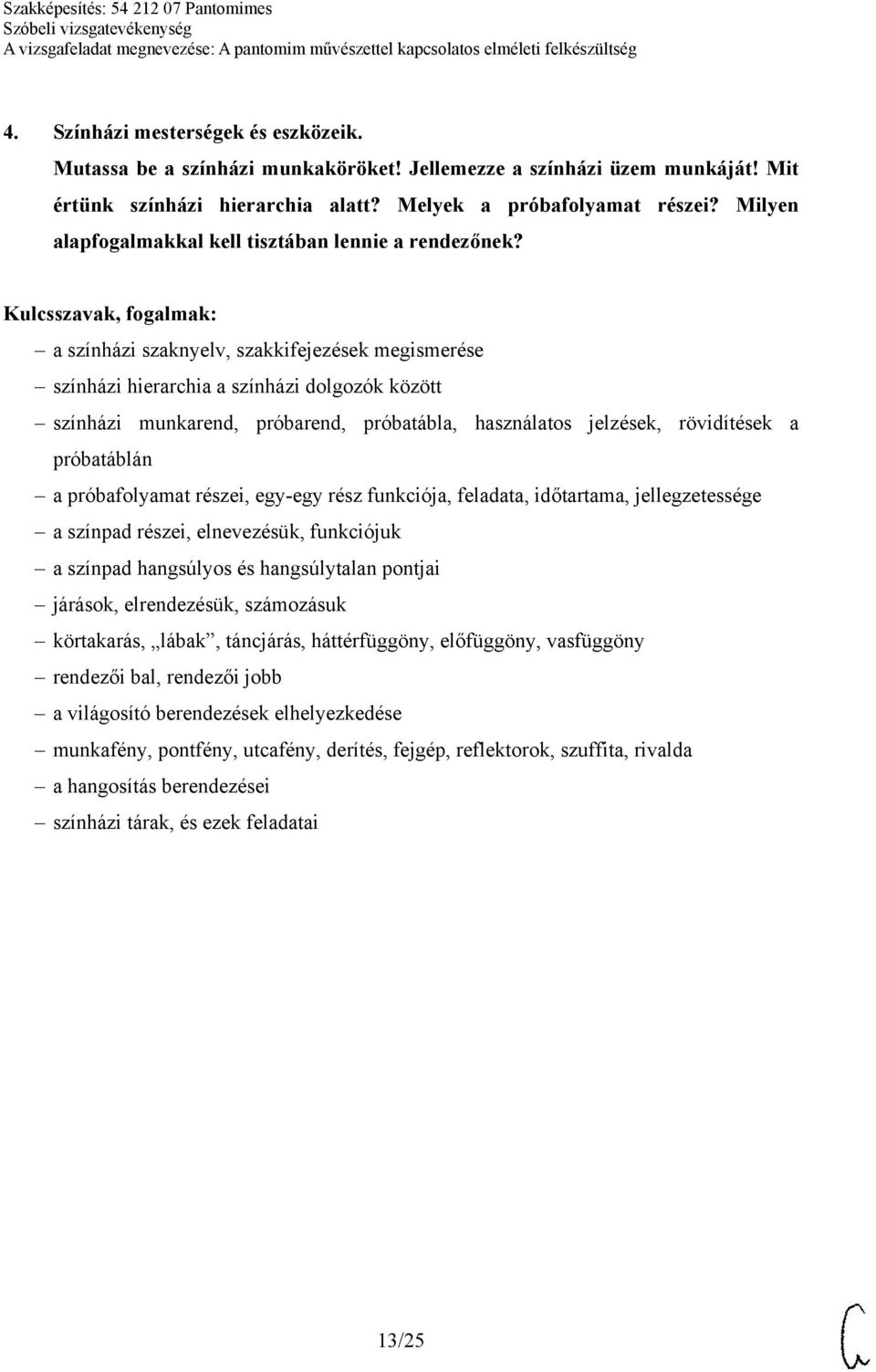 a színházi szaknyelv, szakkifejezések megismerése színházi hierarchia a színházi dolgozók között színházi munkarend, próbarend, próbatábla, használatos jelzések, rövidítések a próbatáblán a