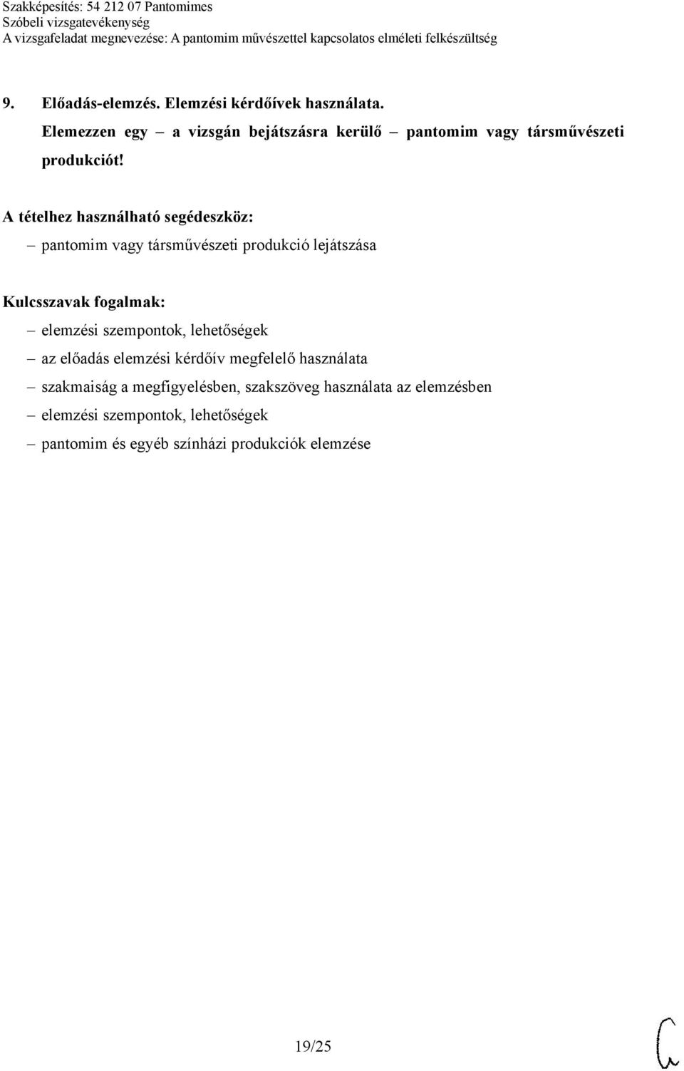 A tételhez használható segédeszköz: pantomim vagy társművészeti produkció lejátszása Kulcsszavak fogalmak: elemzési