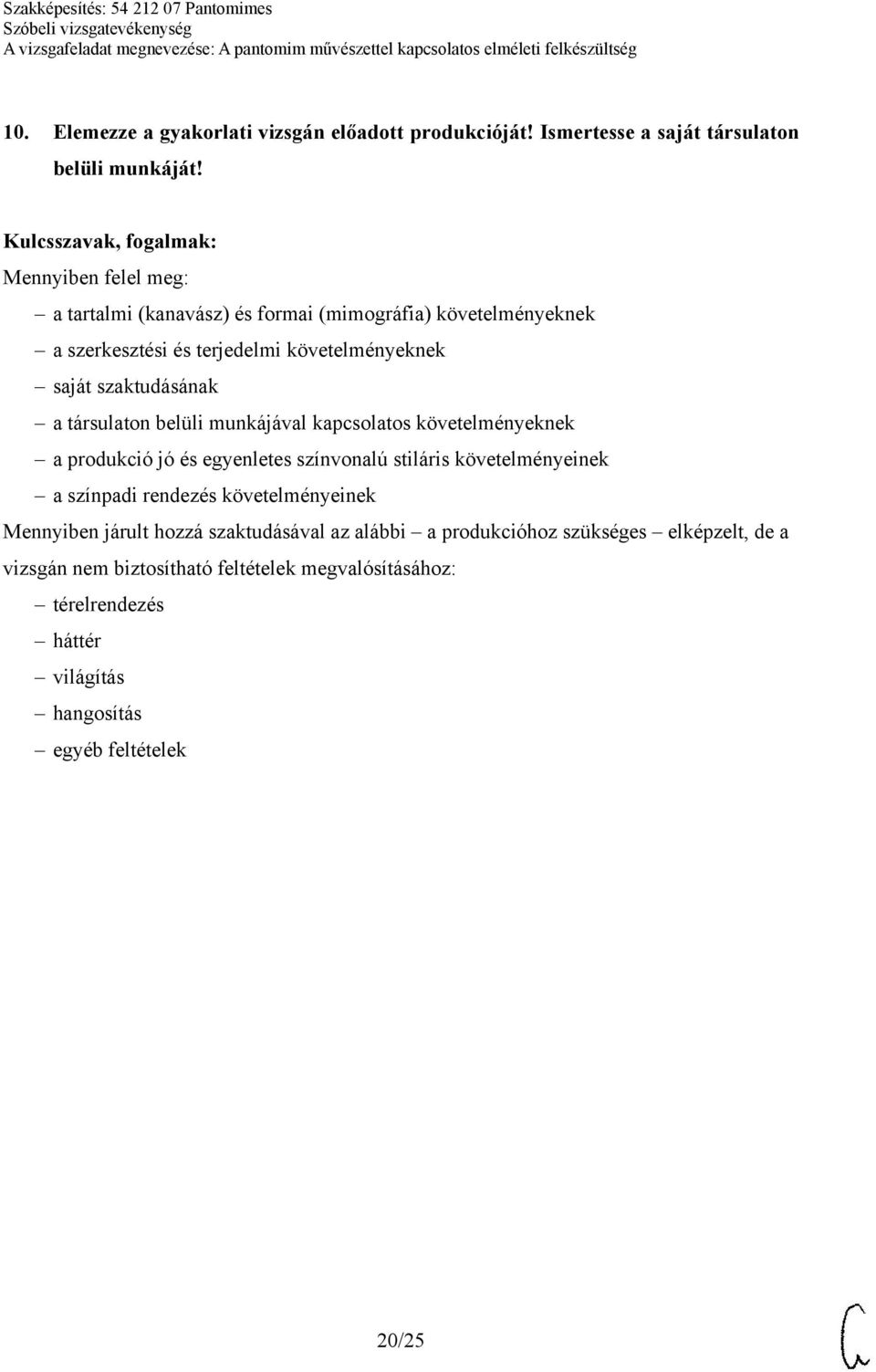 társulaton belüli munkájával kapcsolatos követelményeknek a produkció jó és egyenletes színvonalú stiláris követelményeinek a színpadi rendezés