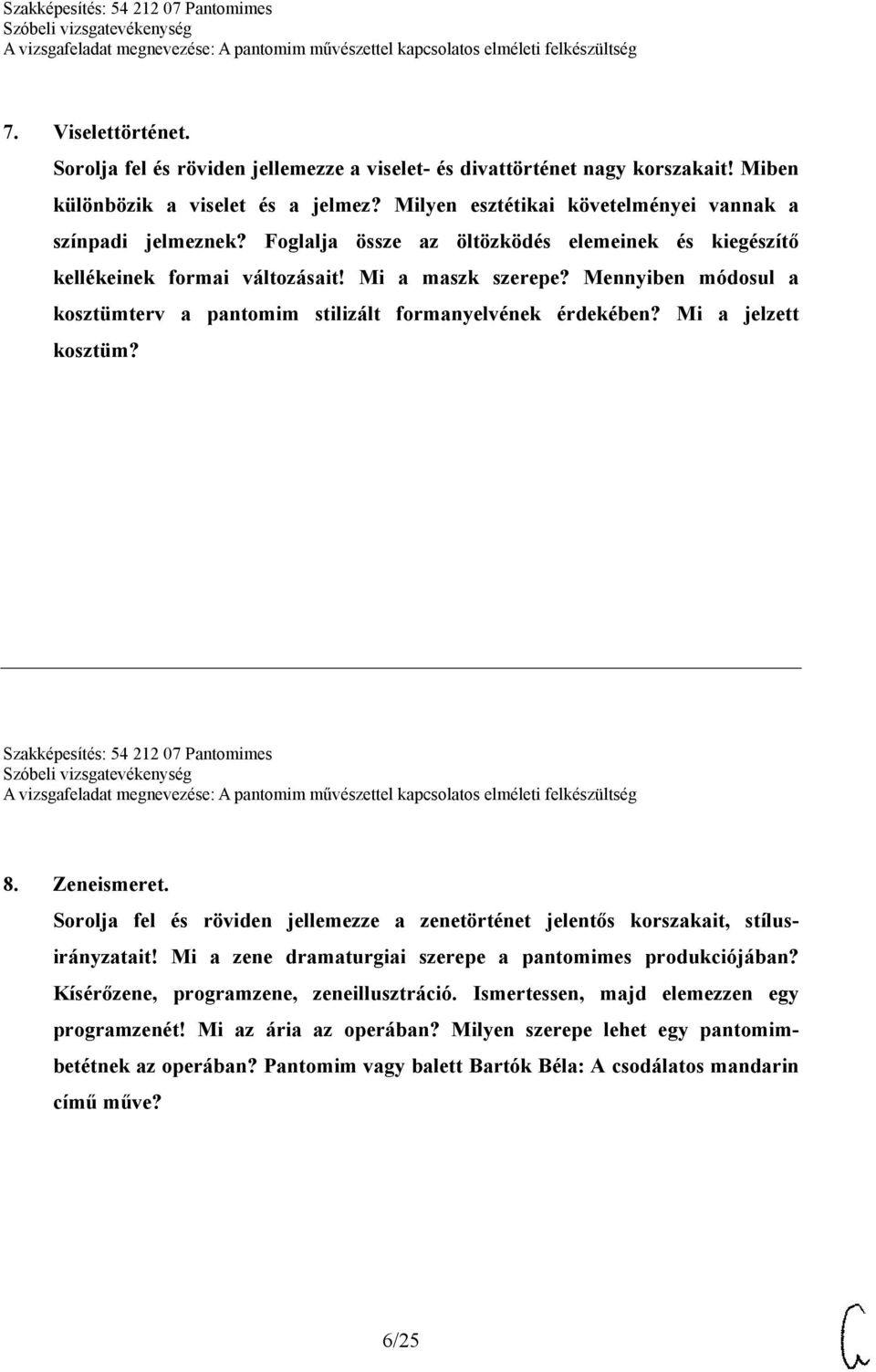 Mi a jelzett kosztüm? Szakképesítés: 54 212 07 Pantomimes 8. Zeneismeret. Sorolja fel és röviden jellemezze a zenetörténet jelentős korszakait, stílusirányzatait!