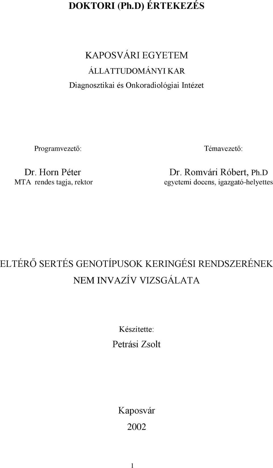 Intézet Programvezető: Témavezető: Dr. Horn Péter MTA rendes tagja, rektor Dr.