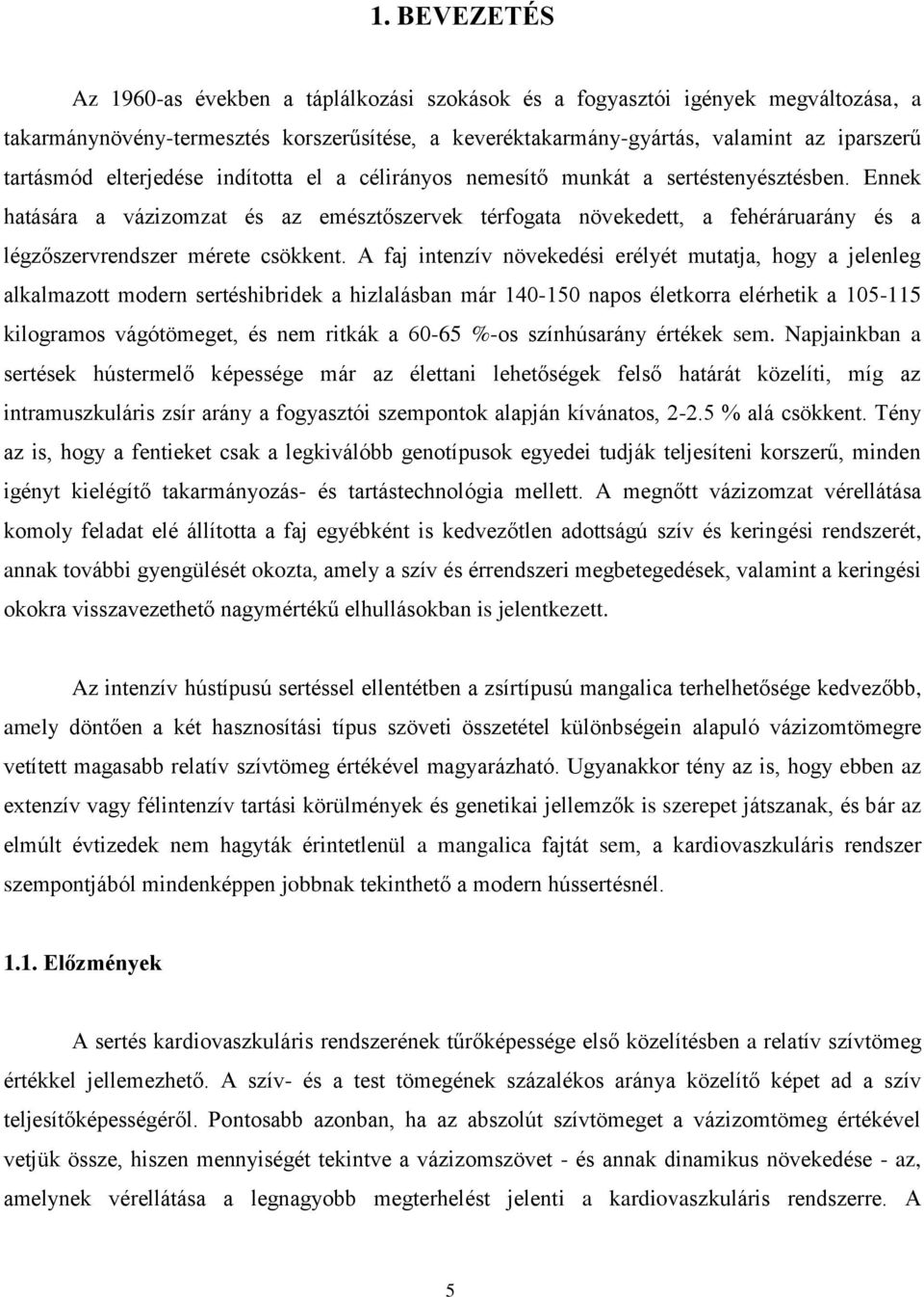 Ennek hatására a vázizomzat és az emésztőszervek térfogata növekedett, a fehéráruarány és a légzőszervrendszer mérete csökkent.
