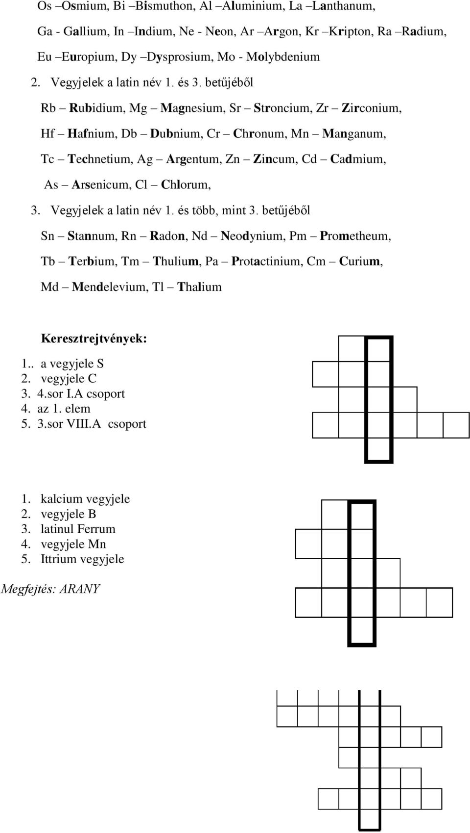 3. Vegyjelek a latin név 1. és több, mint 3.