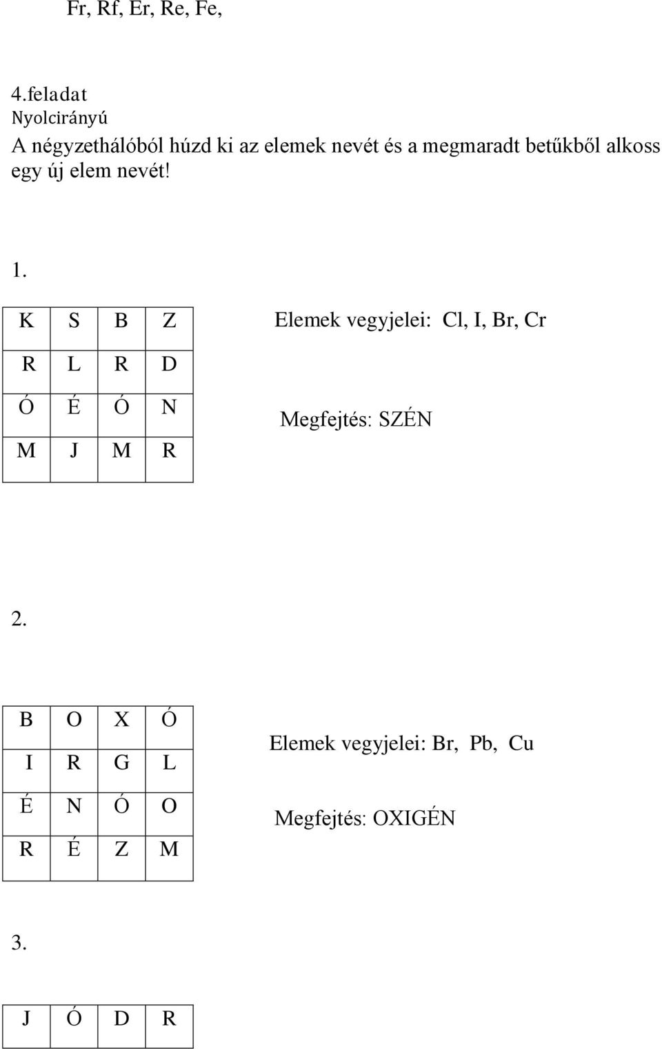 betűkből alkoss egy új elem nevét! 1.