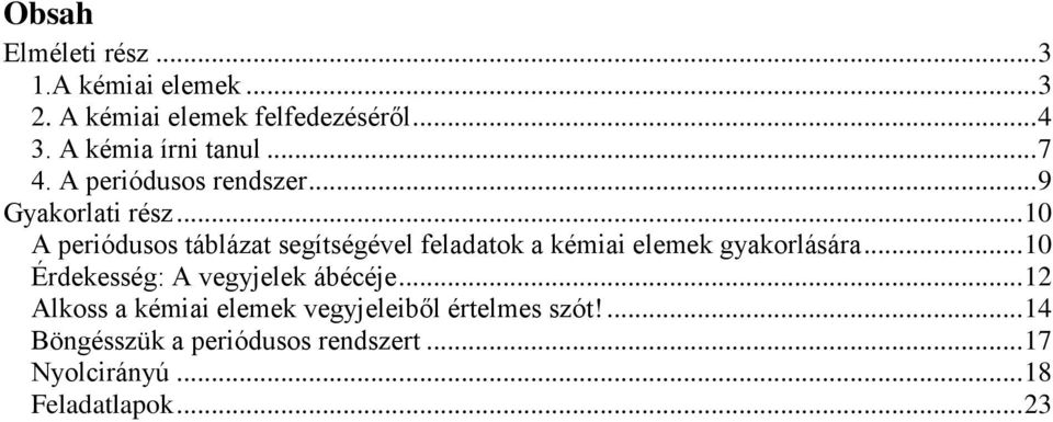 .. 10 A periódusos táblázat segítségével feladatok a kémiai elemek gyakorlására.