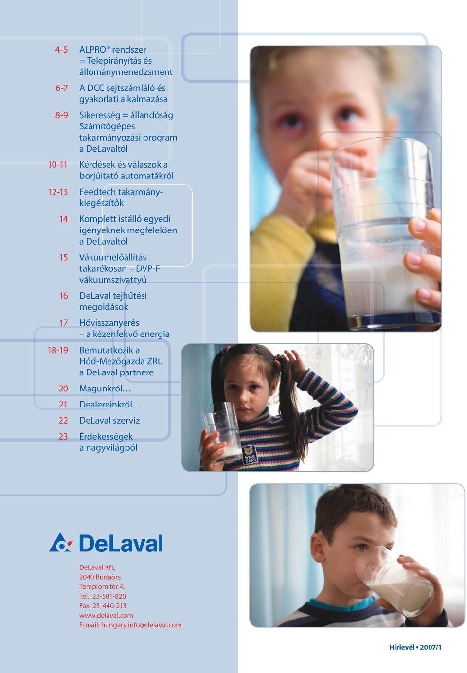 DVP-F vákuumszivattyú 16 DeLava tejhűtési megodások 17 Hővisszanyerés a kézenfekvő energia 18-19 Bemutatkozik a Hód-Mezőgazda ZRt.