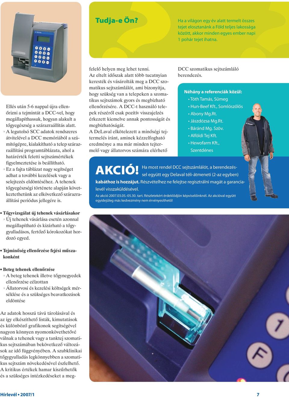 A egutosó SCC adatok rendszeres átviteéve a DCC memóriábó a számítógépre, kiaakítható a teep szárazraáítási programtábázata, aho a határérték feetti sejtszámértékek figyemeztetése is beáítható.