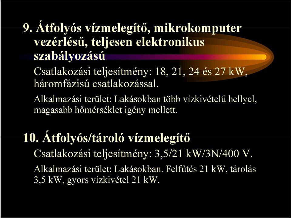 l Alkalmazási terület: Lakásokban több vízkivételű hellyel, magasabb hőmérséklet igény mellett. 10.