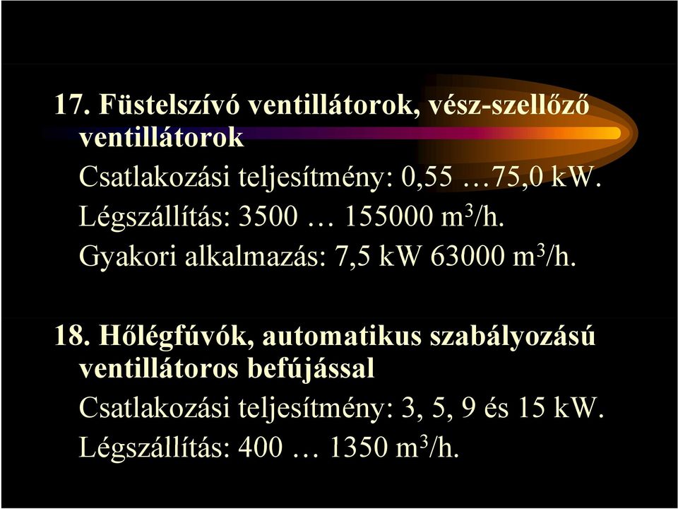 Gyakori alkalmazás: 7,5 kw 63000 m 3 /h. 18.