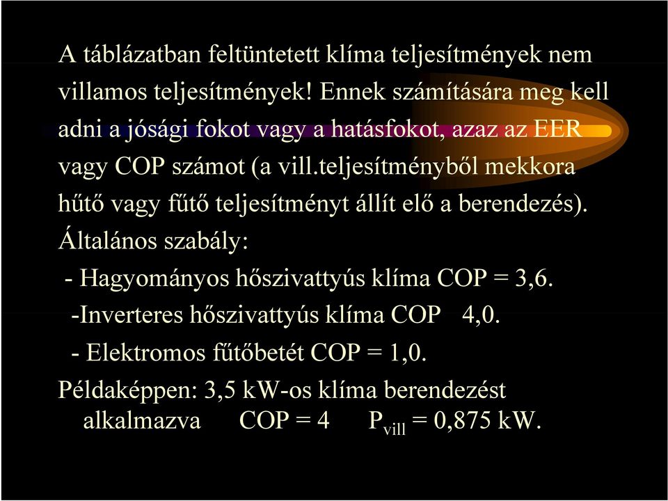 teljesítményből mekkora hűtő vagy fűtő teljesítményt állít elő a berendezés).
