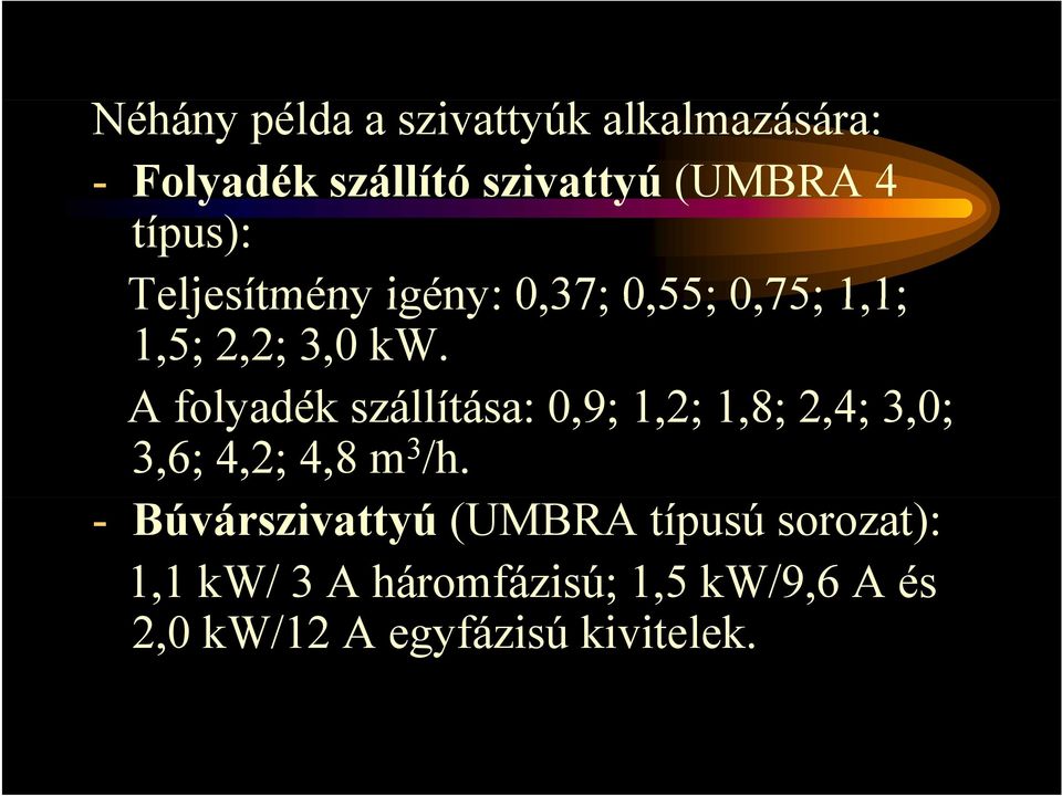 A folyadék szállítása: 0,9; 1,2; 1,8; 2,4; 3,0; 3,6; 4,2; 4,8 m 3 /h.