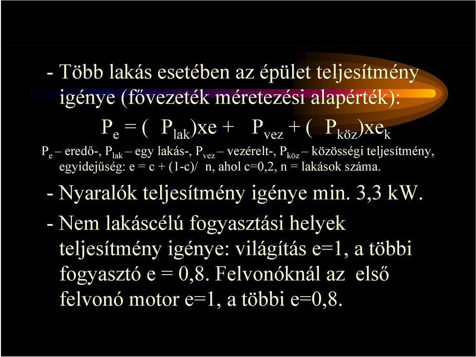 (1-c)/ n, ahol c=0,2, n = lakások száma. - Nyaralók teljesítmény igénye min. 3,3 kw.