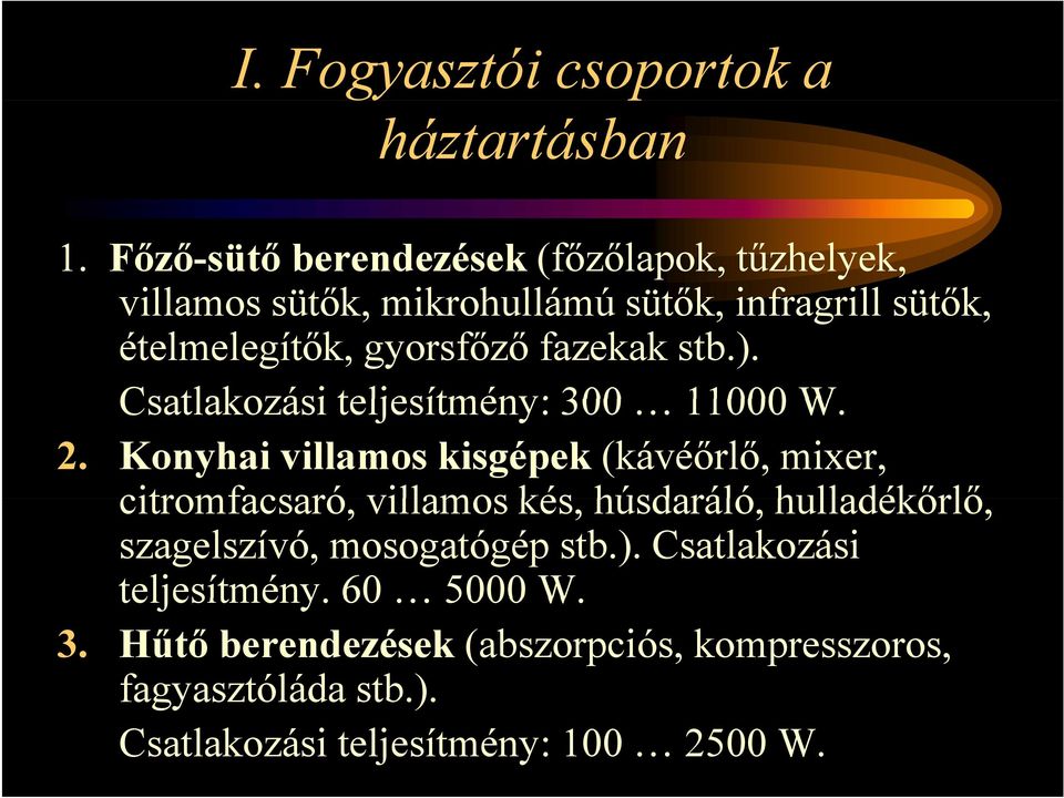 fazekak stb.). Csatlakozási teljesítmény: 300 11000 W. 2.