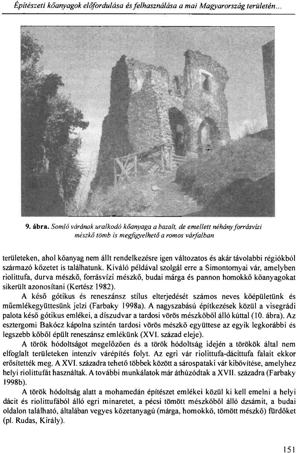 távolabbi régiókból származó közetet is találhatunk.