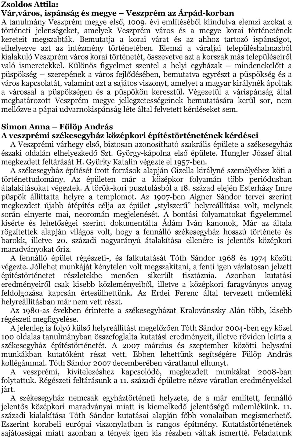 Bemutatja a korai várat és az ahhoz tartozó ispánságot, elhelyezve azt az intézmény történetében.