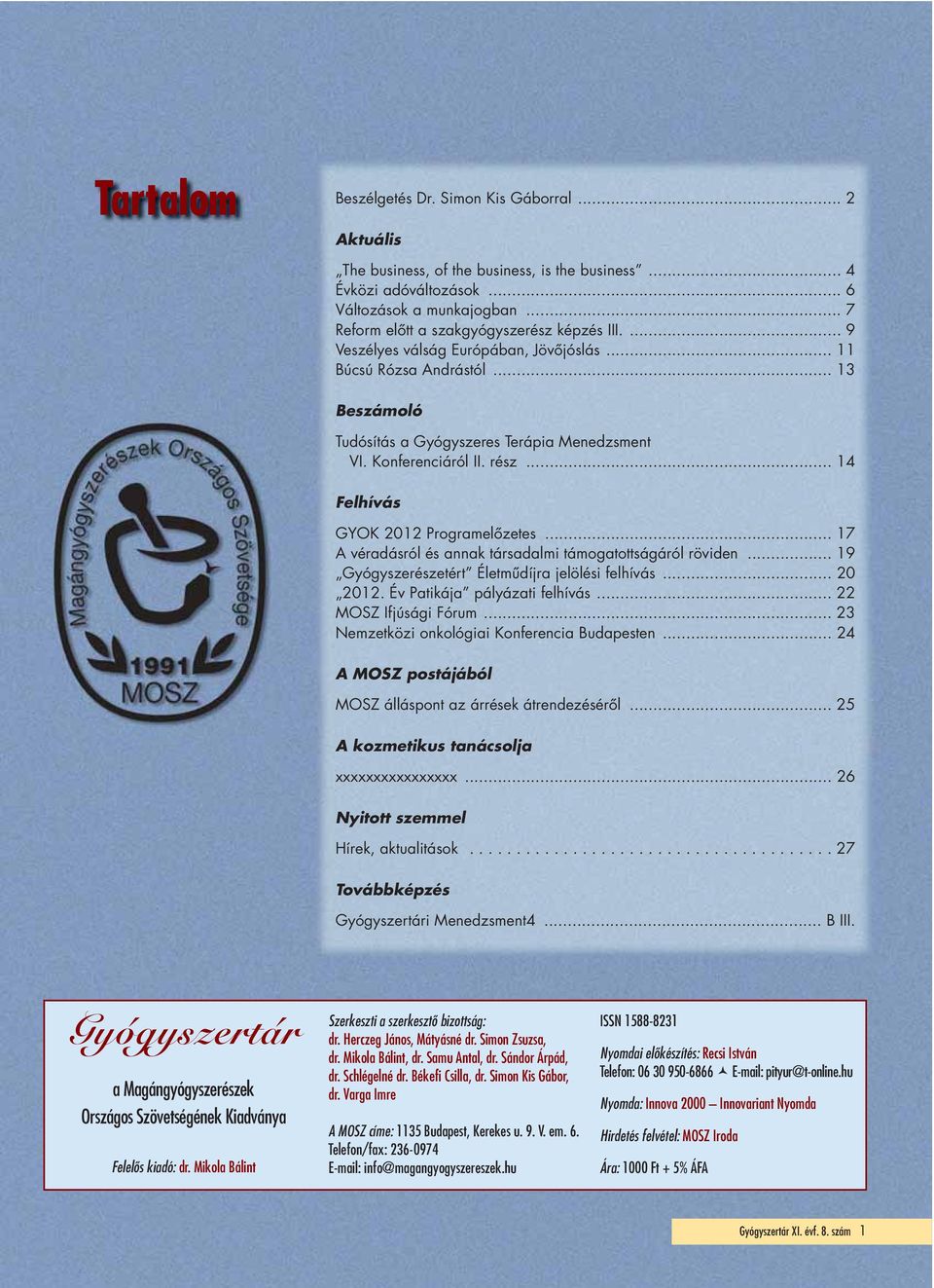 Konferenciáról II. rész... 14 Felhívás GYOK 2012 Programelőzetes... 17 A véradásról és annak társadalmi támogatottságáról röviden... 19 Gyógyszerészetért Életműdíjra jelölési felhívás... 20 2012.