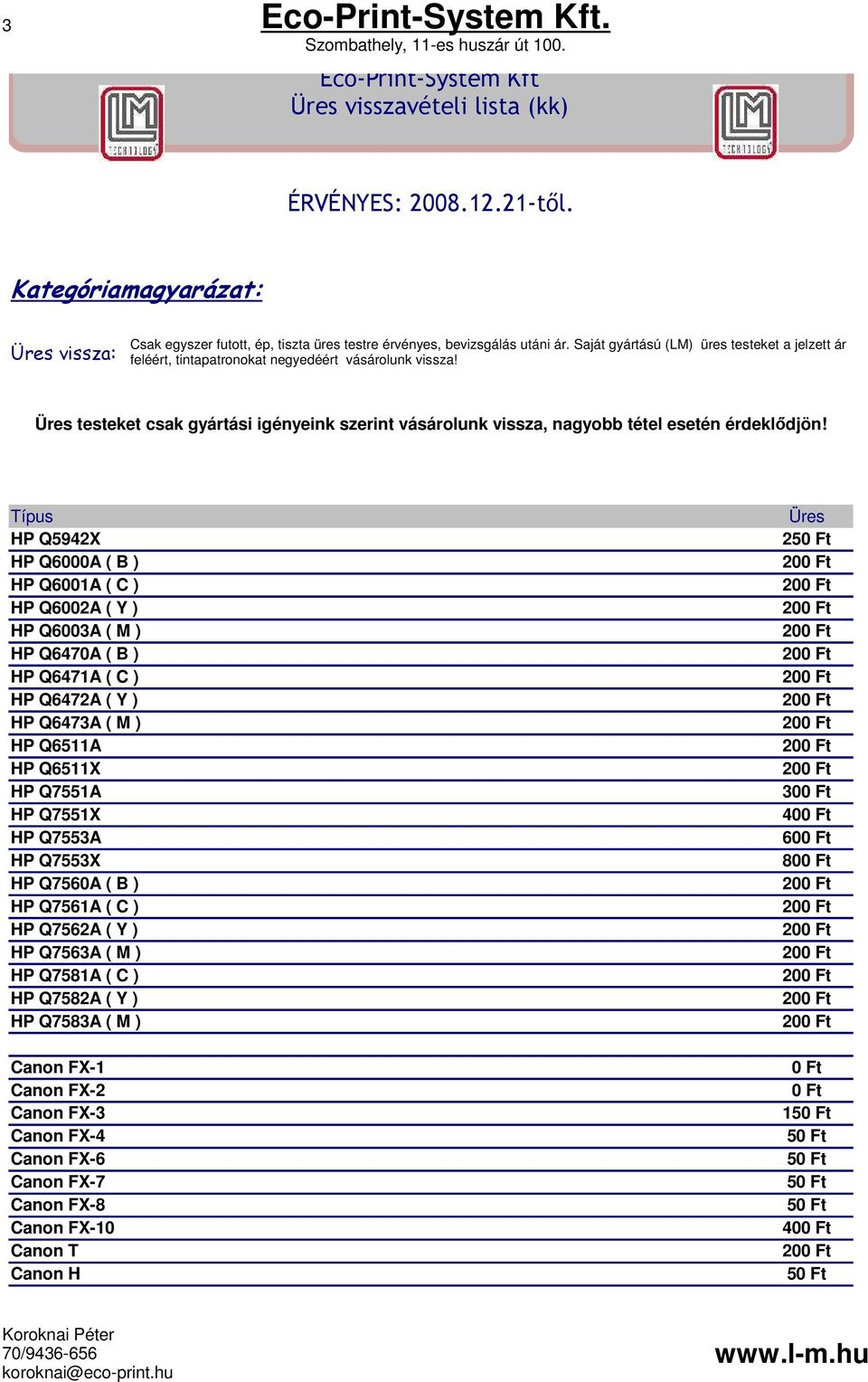 M ) HP Q6511A HP Q6511X HP Q7551A HP Q7551X HP Q7553A HP Q7553X HP Q7560A ( B ) HP Q7561A ( C ) HP Q7562A ( Y ) HP Q7563A ( M ) HP