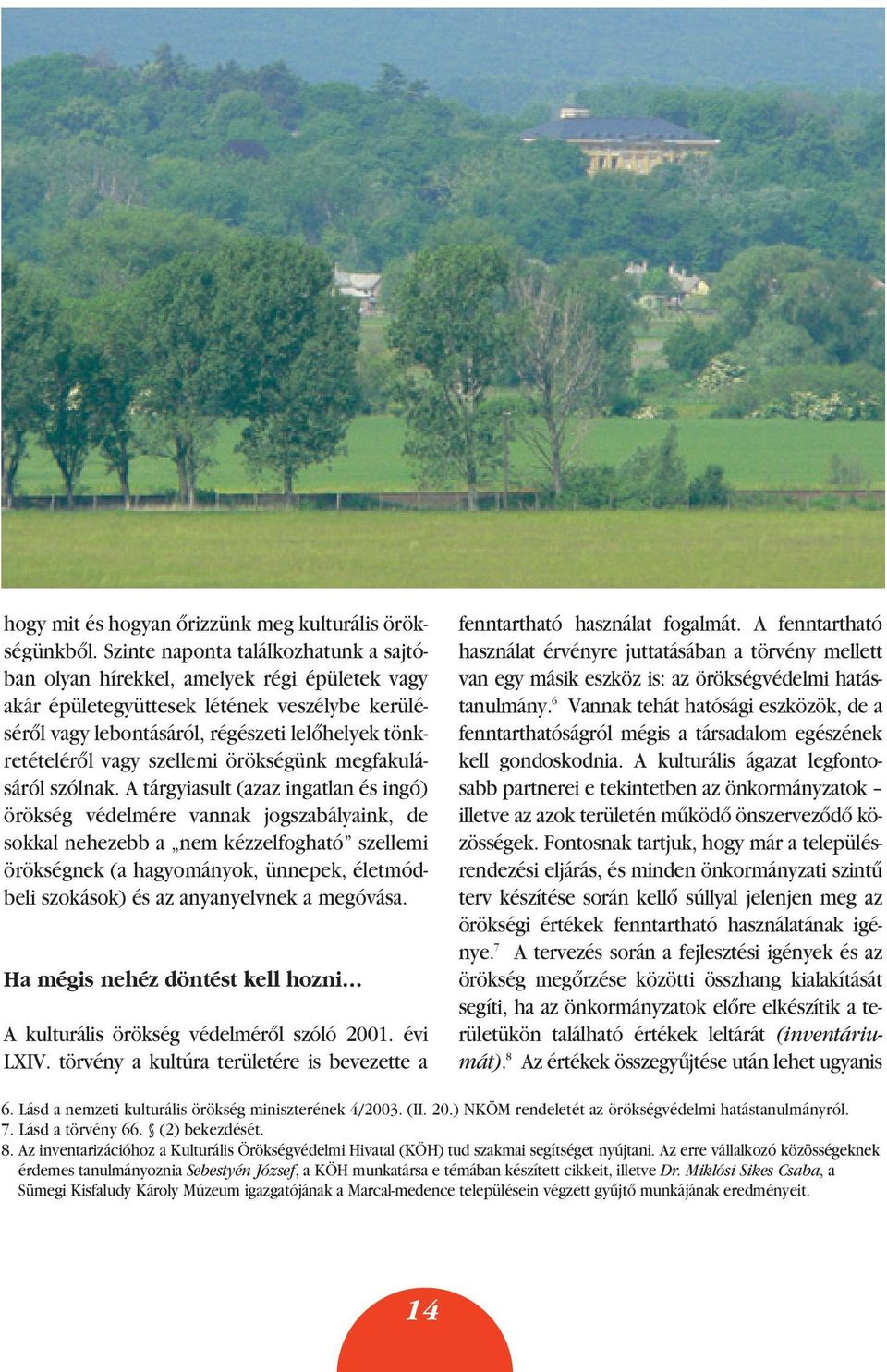 szellemi örökségünk megfakulásáról szólnak.