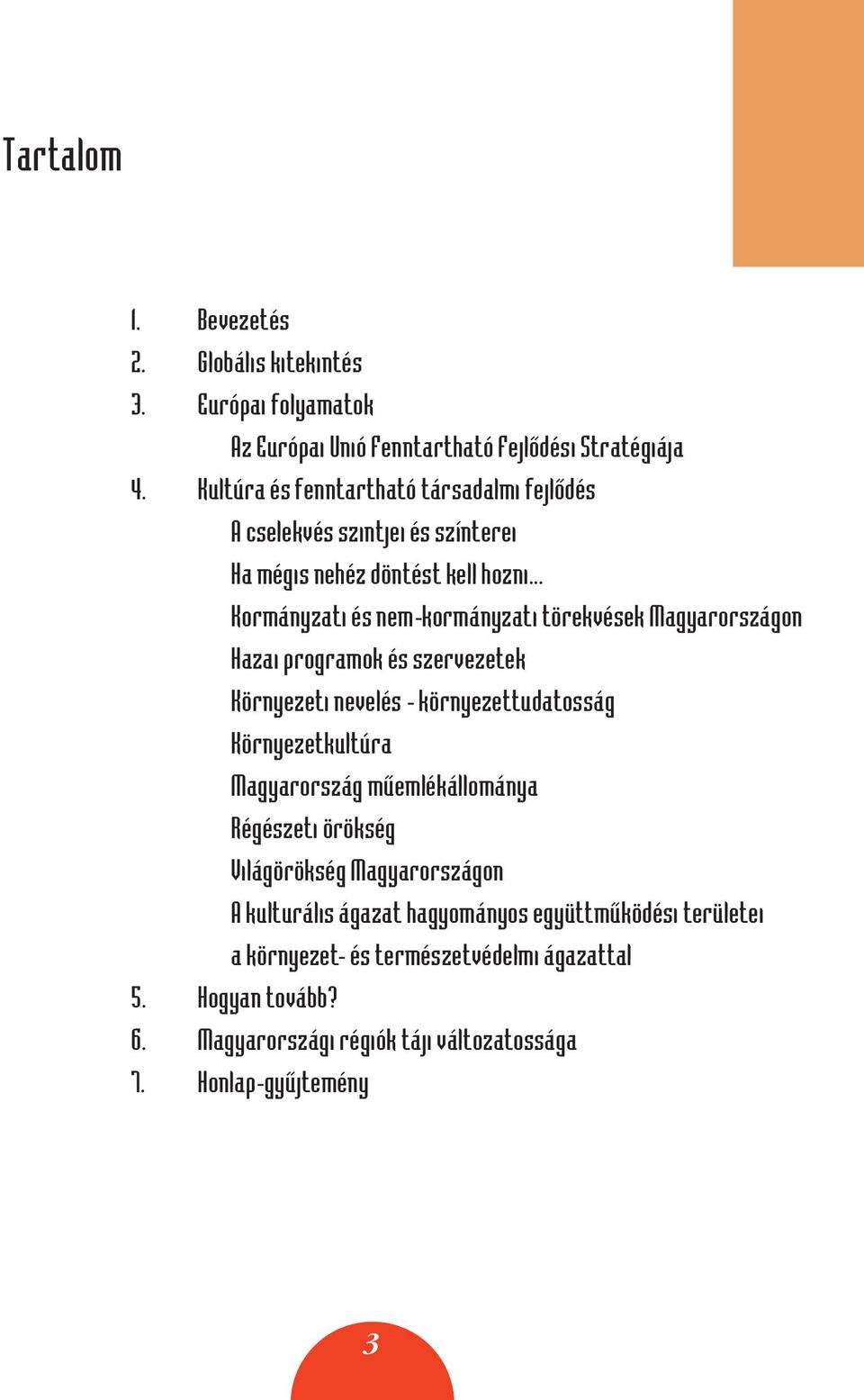 .. Kormányzati és nem-kormányzati törekvések Magyarországon Hazai programok és szervezetek Környezeti nevelés - környezettudatosság Környezetkultúra