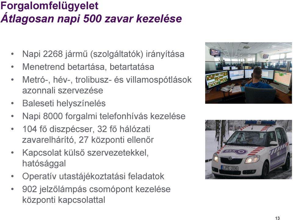 forgalmi telefonhívás kezelése 104 fő diszpécser, 32 fő hálózati zavarelhárító, 27 központi ellenőr Kapcsolat külső