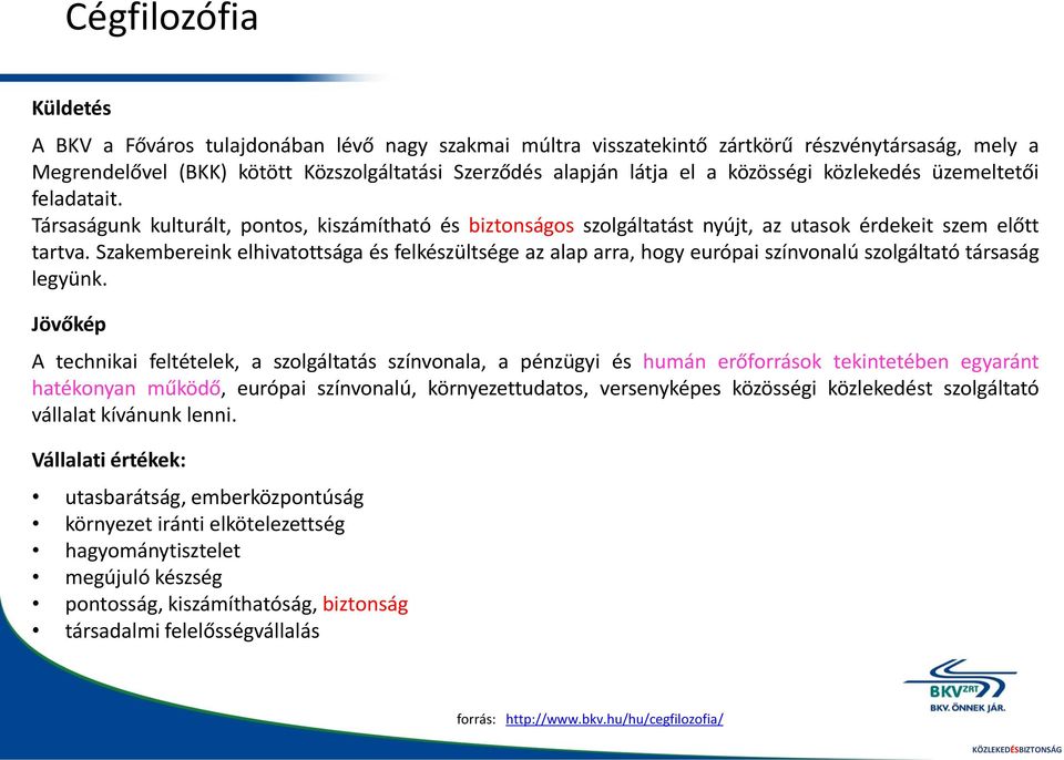 Szakembereink elhivatottsága és felkészültsége az alap arra, hogy európai színvonalú szolgáltató társaság legyünk.