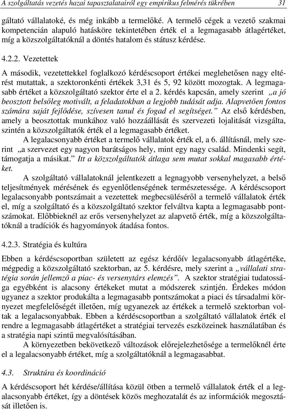 2. Vezetettek A második, vezetettekkel foglalkozó kérdéscsoport értékei meglehetősen nagy eltérést mutattak, a szektoronkénti értékek 3,31 és 5, 92 között mozogtak.