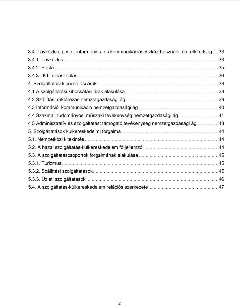 4 Szakmai, tudományos, műszaki tevékenység nemzetgazdasági ág...41 4.5 Adminisztratív és szolgáltatást támogató tevékenység nemzetgazdasági ág...43 5. Szolgáltatások külkereskedelmi forgalma...44 5.1. Nemzetközi kitekintés.