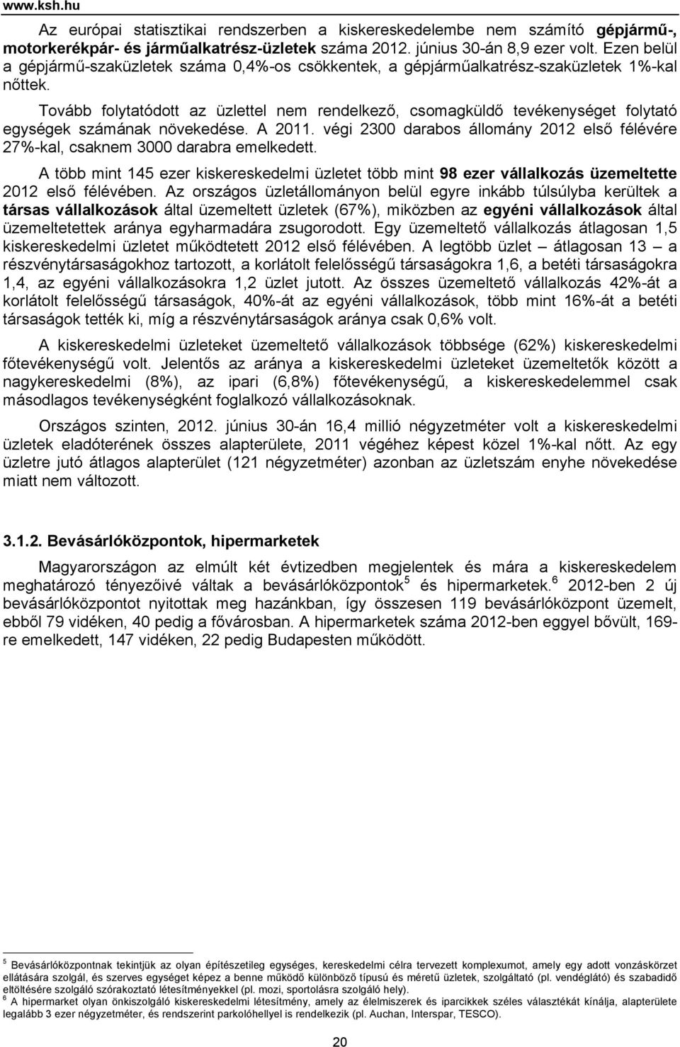 Tovább folytatódott az üzlettel nem rendelkező, csomagküldő tevékenységet folytató egységek számának növekedése. A 211.
